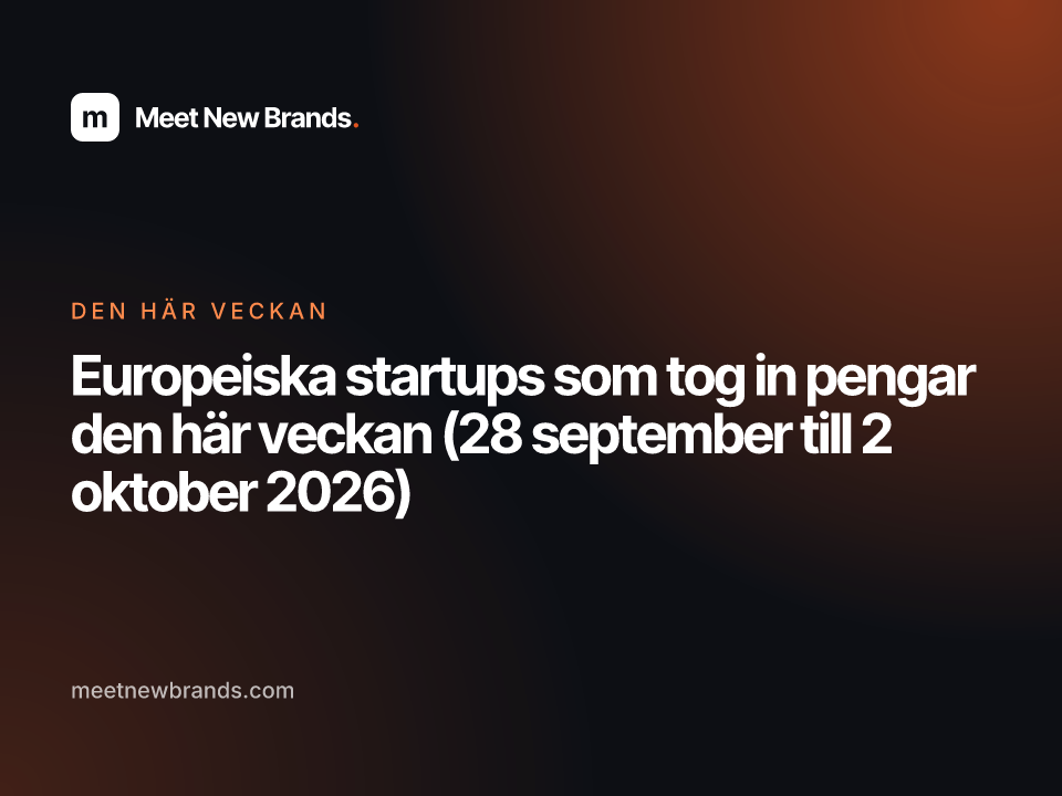 Europeiska startups som tog in pengar den här veckan (28 september till 2 oktober 2026)