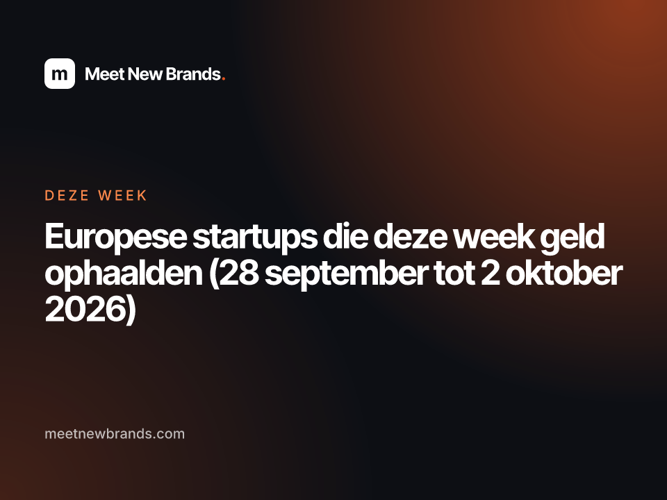 Europese startups die deze week geld ophaalden (28 september tot 2 oktober 2026)